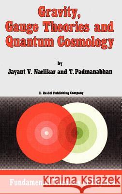 Gravity, Gauge Theories and Quantum Cosmology Jayant Vishnu Narlikar J. V. Narlikar T. Padmanabhan 9789027719485 Springer - książka