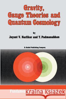 Gravity, Gauge Theories and Quantum Cosmology Jayant Vishnu Narlikar T. Padmanabhan  9789401085083 Springer - książka