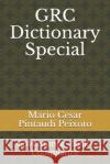 GRC Dictionary Special: Governance - Risk - Compliance Mario Cesar Pintaudi Peixoto 9781691414994 Independently Published