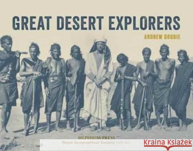 Great Desert Explorers Andrew Goudie 9781900971454 Silphium Press - książka