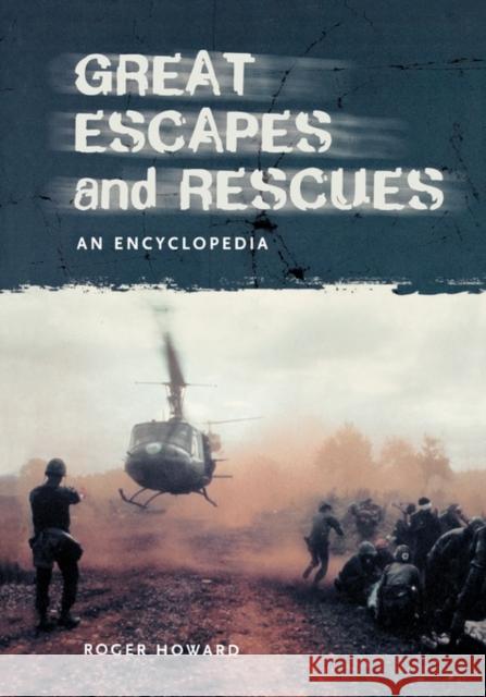 Great Escapes and Rescues: An Encyclopedia Howard, Roger 9781576071908 ABC-CLIO - książka