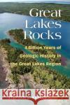 Great Lakes Rocks: 4 Billion Years of Geologic History in the Great Lakes Region Stephen E. Kesler 9780472053803 University of Michigan Regional