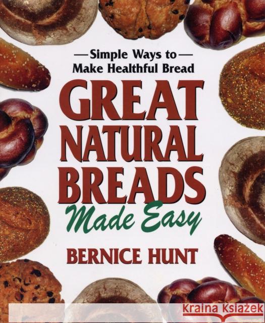 Great Natural Breads Made Easy: Simple Ways to Make Healthful Bread Hunt, Bernice 9780757002946 Square One Publishers - książka