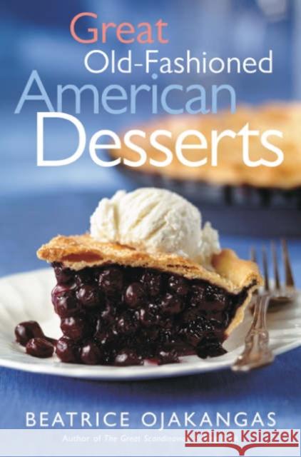 Great Old-Fashioned American Desserts Beatrice A. Ojakangas 9780816644377 University of Minnesota Press - książka
