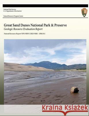 Great Sand Dunes National Park and Preserve: Geologic Resource Evaluation Report U. S. Department of the Interior 9781492785330 Createspace - książka