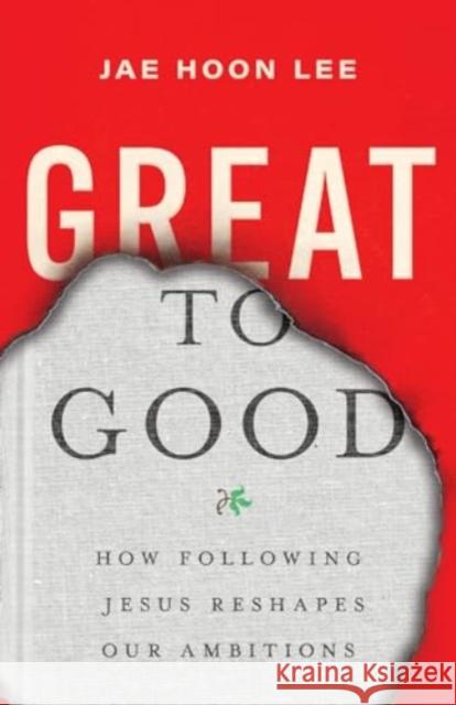 Great to Good - How Following Jesus Reshapes Our Ambitions  9781514010655 IVP - książka