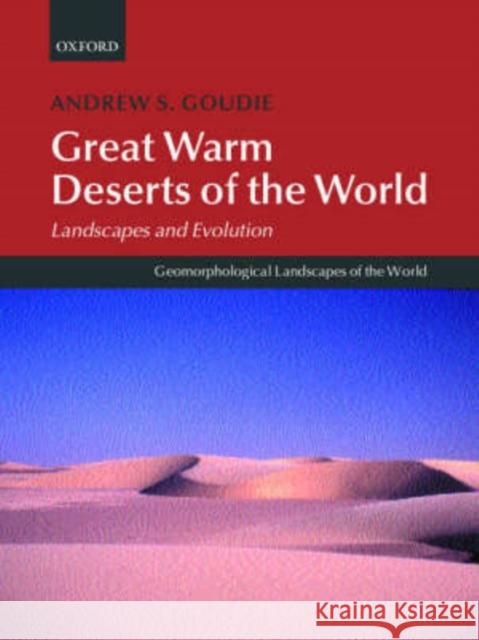 Great Warm Deserts of the World: Landscapes and Evolution Goudie, Andrew S. 9780199245154 Oxford University Press, USA - książka