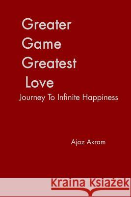 Greater Game Greatest Love Ajaz Akram 9781320886420 Blurb - książka