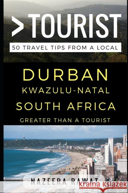 Greater Than a Tourist - Durban KwaZulu-Natal South Africa: 50 Travel Tips from a Local Tourist, Greater Than a. 9781521869789 Independently Published - książka