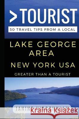 Greater Than a Tourist - Lake George Area New York USA: 50 Travel Tips from a Local Greater Than a. Tourist Lisa Rusczy Janine Hirschklau 9781521902042 Independently Published - książka
