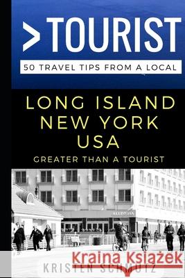 Greater Than a Tourist - Long Island, New York, USA: 50 Travel Tips from a Local Greater Than a. Tourist Kristen Schmutz 9781521154427 Independently Published - książka
