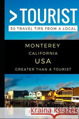 Greater Than a Tourist - Monterey California United States: 50 Travel Tips from a Local Greater Than a. Tourist Lisa Rusczy Katie Begley 9781549629792 Independently Published - książka
