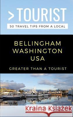 Greater Than a Tourist- Bellingham Washington USA: 50 Travel Tips from a Local Greater Than a. Tourist Andrea Chin 9781791946715 Independently Published - książka