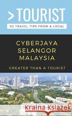 Greater Than a Tourist- Cyberjaya Selangor Malaysia: 50 Travel Tips from a Local Greater Than a. Tourist Muhammad Farooq 9781091882829 Independently Published - książka