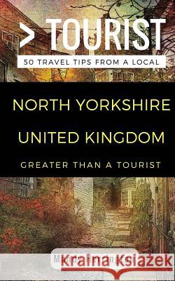 Greater Than a Tourist- North Yorkshire United Kingdom: 50 Travel Tips from a Local Mandy Herrington Lisa Rusczy Linda Fitak 9781717205285 Createspace Independent Publishing Platform - książka