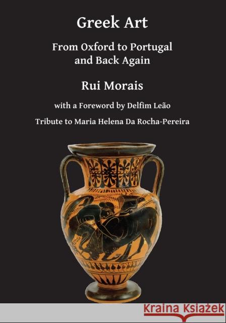 Greek Art: From Oxford to Portugal and Back Again Morais, Rui 9781784915865  - książka