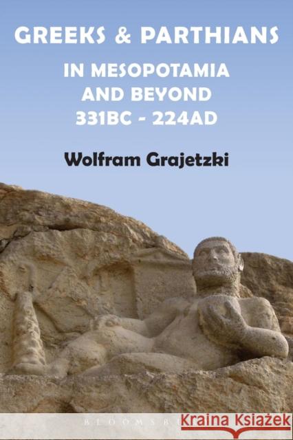 Greeks and Parthians in Mesopotamia and Beyond, 331 BC-AD 224 Wolfram Grajetzki 9780715639474 Duckworth Publishing - książka