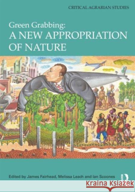 Green Grabbing: A New Appropriation of Nature James Fairhead Melissa Leach Ian Scoones 9781138850521 Routledge - książka