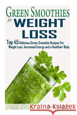 Green Smoothies for Weight Loss: Top 45 Delicious Green Smoothie Recipes For Weight Loss, Increased Energy and a Healthier Body Langford, Kayla 9781515204251 Createspace - książka