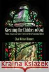Greening the Children of God: Thomas Traherne and Nature's Role in the Moral Formation of Children Chad Michael Rimmer 9780718895778 Lutterworth Press