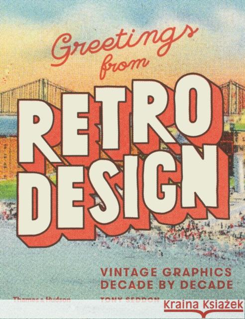 Greetings from Retro Design: Vintage Graphics Decade by Decade Tony Seddon 9780500241479 Thames & Hudson Ltd - książka