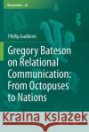 Gregory Bateson on Relational Communication: From Octopuses to Nations Guddemi, Phillip 9783030521035 Springer International Publishing