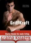 GriffKraft : Starke Hände für mehr Erfolg im Kampfsport Schwenk, Jochen; Schmidt, Andreas 9783613506848 pietsch Verlag