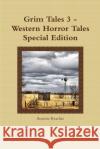 Grim Tales 3 - Western Horror Tales Special Edition Annette Keachie 9781304719447 Lulu.com