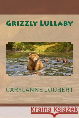 Grizzly Lullaby Carylanne E. Joubert Patricia L. Joubert 9781478305538 Createspace - książka
