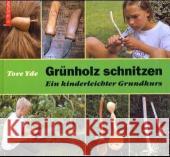 Grünholz schnitzen : Ein kinderleichter Grundkurs Yde, Tove   9783878706779 Holzwerken im Vincentz Network - książka