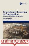 Groundwater Lowering in Construction: A Practical Guide to Dewatering Preene, Martin 9780367504748 CRC Press