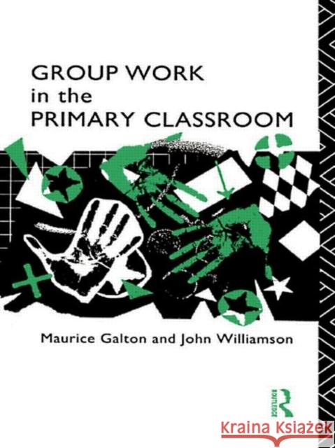 Group Work in the Primary Classroom Maurice Galton John Williamson 9780415036313 Routledge - książka