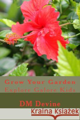 Grow Your Garden: Explore Galore Kids DM Devine 9781530195787 Createspace Independent Publishing Platform - książka