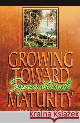Growing Toward Spiritual Maturity Gary C. Newton Evangelical Training Association 9780910566452 Evangelical Training Association - książka