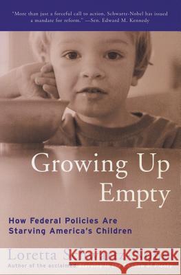 Growing Up Empty: How Federal Policies Are Starving America's Children Loretta Schwartz-Nobel 9780060954864 Harper Perennial - książka