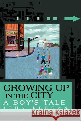 Growing Up in the City: A Boy's Tale Keegan, John 9780595335350 iUniverse - książka