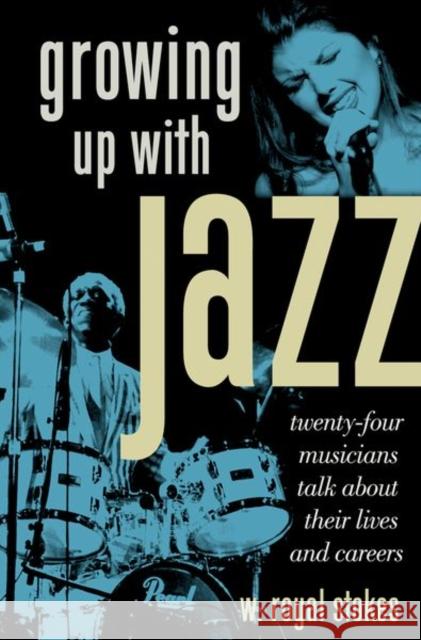 Growing Up with Jazz: Twenty Four Musicians Talk about Their Lives and Careers Stokes, W. Royal 9780195380699 Oxford University Press, USA - książka
