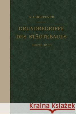 Grundbegriffe Des Städtebaues: Erster Band Hoepfner, K. A. 9783642898587 Springer - książka