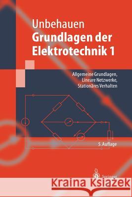 Grundlagen Der Elektrotechnik 1: Allgemeine Grundlagen, Lineare Netzwerke, Stationäres Verhalten Unbehauen, Rolf 9783642636134 Springer - książka
