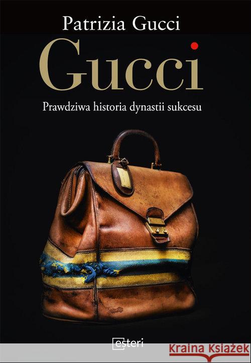 Gucci. Prawdziwa historia dynastii sukcesu Gucci Patrizia 9788365625434 Esteri - książka