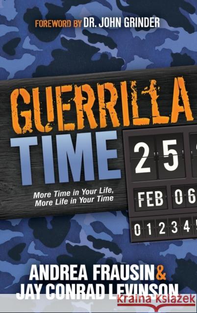 Guerrilla Time: More Time in Your Life, More Life in Your Time Andrea Frausin Jay Conrad Levinson 9781614489597 Morgan James Publishing - książka
