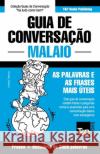 Guia de Conversação - Malaio - as palavras e as frases mais úteis: Guia de conversação e dicionário de 3000 palavras Andrey Taranov 9781839551277 T&p Books