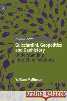 Guicciardini, Geopolitics and Geohistory: Understanding Inter-State Relations William Mallinson 9783030765361 Palgrave MacMillan - książka