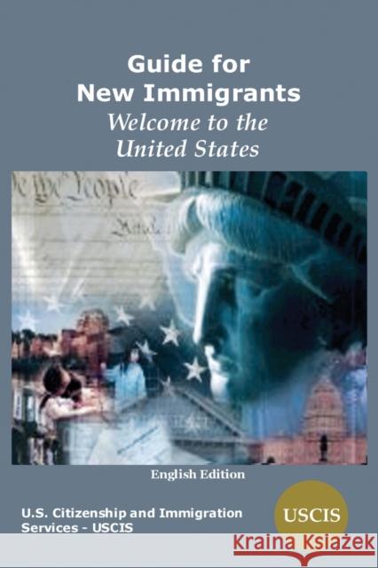 Guide for New Immigrants: Welcome to the United States Us Citizenship and Immigration Services 9781936583423 Lakewood Publishing - książka