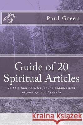 Guide of 20 Spiritual Articles: 20 Spiritual Articles for the enhancement of your spiritual growth Green, Paul 9781490437880 Createspace Independent Publishing Platform - książka