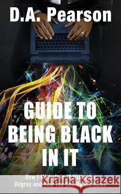 Guide to Being Black in It: How I Made It in It Without a Degree and How You Can Do the Same Ren Jones Derek Pearson 9781798885796 Independently Published - książka