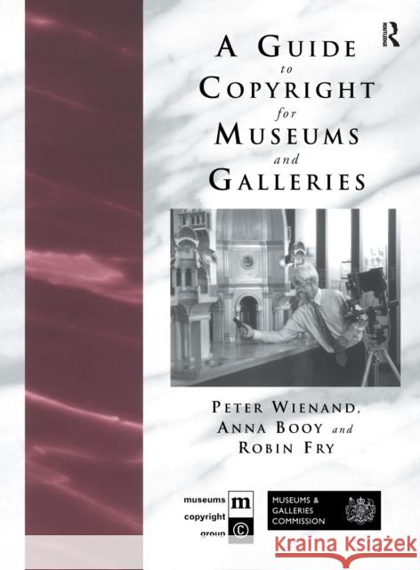 Guide to Copyright for Museums and Galleries Anna Booy Robin Fry Peter Wienand 9781138152311 Routledge - książka