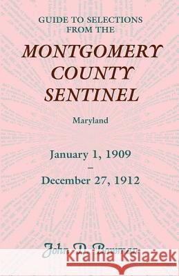 Guide to Selections from the Montgomery County Sentinel, Jan. 1 1909 - Dec. 27, 1912 John D. Bowman 9780788452413 Heritage Books - książka