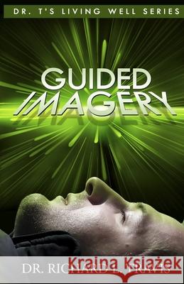 Guided Imagery: Experience its Creative Power Travis, Richard L. 9781494794408 Createspace - książka