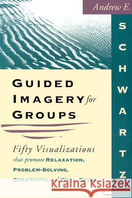 Guided Imagery For Groups Schwartz, Andrew E. 9781570250668 Whole Person Associates - książka